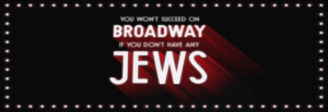 You Won’t Succeed on Broadway if You Don’t Have Any Jews